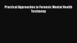 Read Book Practical Approaches to Forensic Mental Health Testimony ebook textbooks