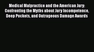 Read Book Medical Malpractice and the American Jury: Confronting the Myths about Jury Incompetence