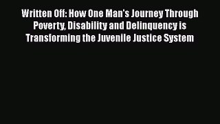 Read Book Written Off: How One Man's Journey Through Poverty Disability and Delinquency is