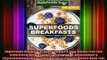 READ book  Superfoods Breakfasts Over 80 Quick  Easy Gluten Free Low Cholesterol Whole Foods Full EBook