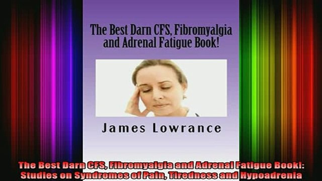 DOWNLOAD FREE Ebooks The Best Darn CFS Fibromyalgia and Adrenal Fatigue Book Studies on Syndromes of Pain Full Ebook Online Free