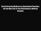 Read Book Social Security Medicare & Government Pensions: Get the Most Out of Your Retirement