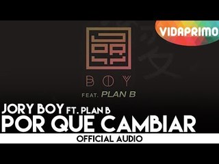 Jory Boy - Por Que Cambiar ft. Plan B [Official Audio]