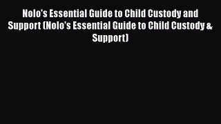 Read Book Nolo's Essential Guide to Child Custody and Support (Nolo's Essential Guide to Child