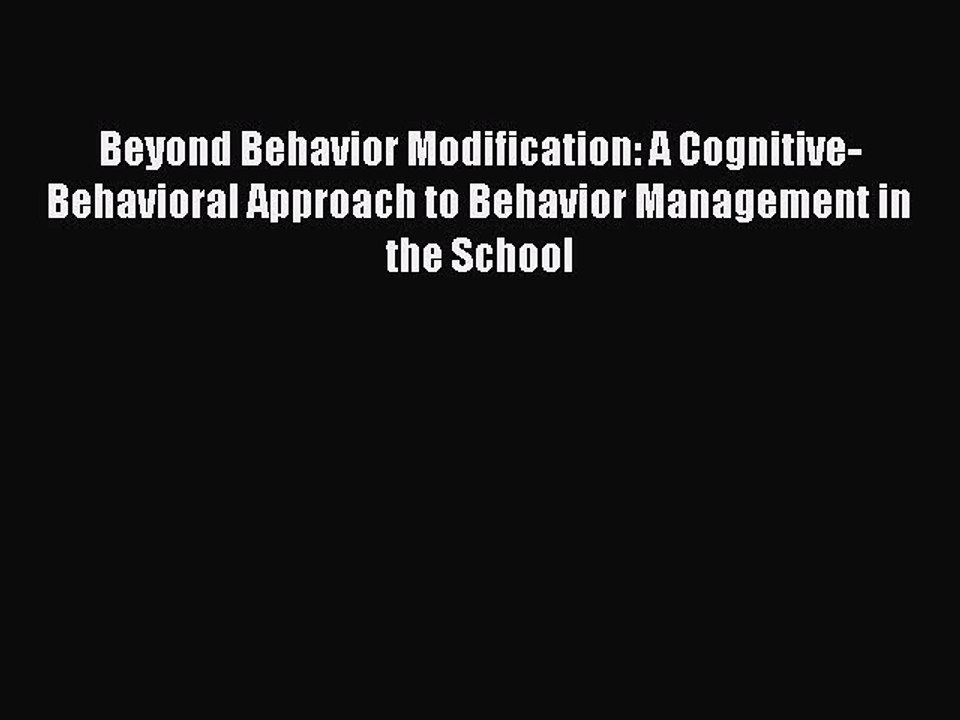 Read Beyond Behavior Modification: A Cognitive-Behavioral Approach to Behavior Management in