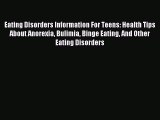 Download Eating Disorders Information For Teens: Health Tips About Anorexia Bulimia Binge Eating