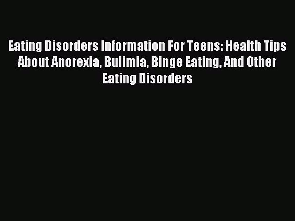Download Eating Disorders Information For Teens: Health Tips About Anorexia Bulimia Binge Eating
