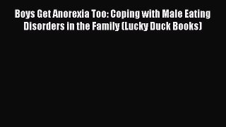 Read Boys Get Anorexia Too: Coping with Male Eating Disorders in the Family (Lucky Duck Books)