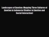 Read Landscapes of Emotion: Mapping Three Cultures of Emotion in Indonesia (Studies in Emotion