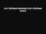 Download Let's Talk About Overdoing It (Let's Talk About Series) PDF Online