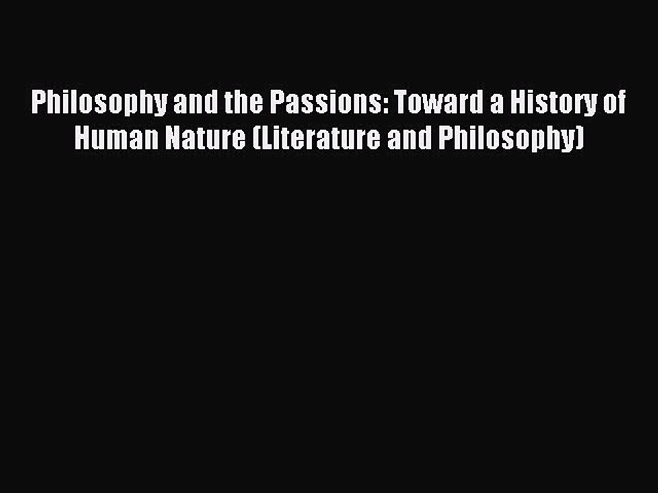 Read Philosophy and the Passions: Toward a History of Human Nature (Literature and Philosophy)