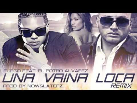 Fuego Feat. El Potro Alvarez - Una Vaina Loca (Official Remix)
