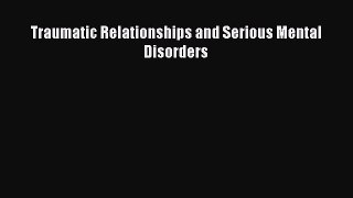 Read Traumatic Relationships and Serious Mental Disorders Ebook Free