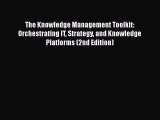 Read The Knowledge Management Toolkit: Orchestrating IT Strategy and Knowledge Platforms (2nd