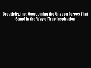 [PDF] Creativity Inc.: Overcoming the Unseen Forces That Stand in the Way of True Inspiration