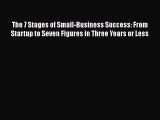 Download The 7 Stages of Small-Business Success: From Startup to Seven Figures in Three Years