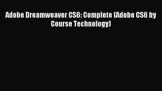 Read Adobe Dreamweaver CS6: Complete (Adobe CS6 by Course Technology) Ebook Online