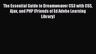 Read The Essential Guide to Dreamweaver CS3 with CSS Ajax and PHP (Friends of Ed Adobe Learning