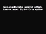 Read Learn Adobe Photoshop Elements 8 and Adobe Premiere Elements 8 by Video (Learn by Video)