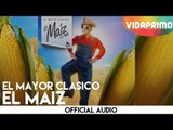 El Mayor Clasico - El Maiz [Oficial Audio]