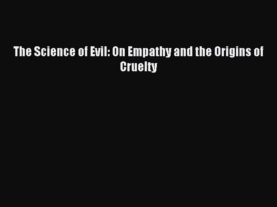 Download The Science of Evil: On Empathy and the Origins of Cruelty PDF Online
