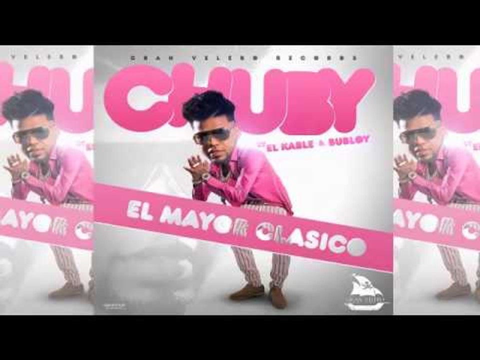 El Mayor Clasico - El Chubi (Prod. Bubloy y El Kable) [Official Audio]