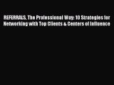 [PDF] REFERRALS The Professional Way: 10 Strategies for Networking with Top Clients & Centers