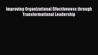 [PDF] Improving Organizational Effectiveness through Transformational Leadership Download Full