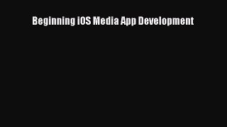 Read Beginning iOS Media App Development E-Book Free