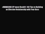 [PDF] #MANAGING UP tweet Book01: 140 Tips to Building an Effective Relationship with Your Boss