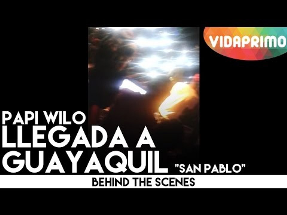 Papi Wilo llegada a Guayaquil "San Pablo"