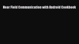 Download Near Field Communication with Android Cookbook E-Book Free