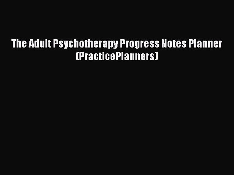 Read The Adult Psychotherapy Progress Notes Planner (PracticePlanners) Ebook Online