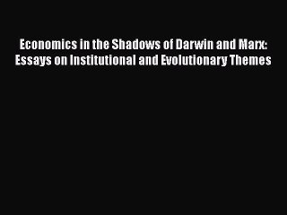[PDF] Economics in the Shadows of Darwin and Marx: Essays on Institutional and Evolutionary