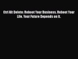[PDF] Ctrl Alt Delete: Reboot Your Business. Reboot Your Life. Your Future Depends on It. Download