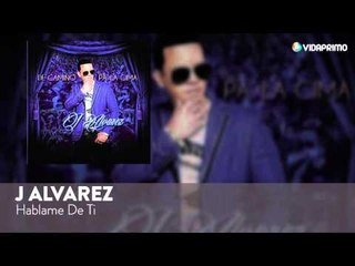 J Alvarez - Hablame De Ti [Official Audio]