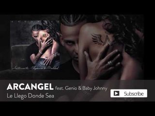 Arcangel - Le Llego Donde Sea ft. Genio & Baby Johnny [Official Audio]