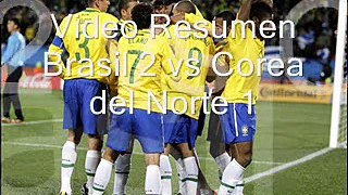 Video resumen Goles 2 Brasil vs Corea del Norte 1