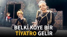 Belki köye bir tiyatro gelir...