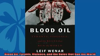 Read here Blood Oil Tyrants Violence and the Rules that Run the World