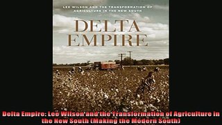 Enjoyed read  Delta Empire Lee Wilson and the Transformation of Agriculture in the New South Making