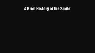 Read A Brief History of the Smile PDF Online