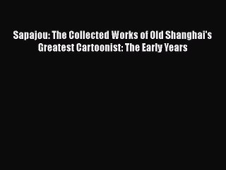 Download Sapajou: The Collected Works of Old Shanghai's Greatest Cartoonist: The Early Years