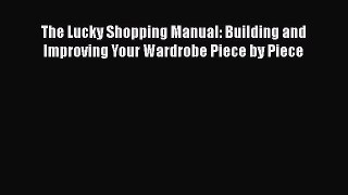 Read The Lucky Shopping Manual: Building and Improving Your Wardrobe Piece by Piece Ebook Free
