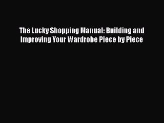 Read The Lucky Shopping Manual: Building and Improving Your Wardrobe Piece by Piece Ebook Free