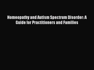 Download Books Homeopathy and Autism Spectrum Disorder: A Guide for Practitioners and Families