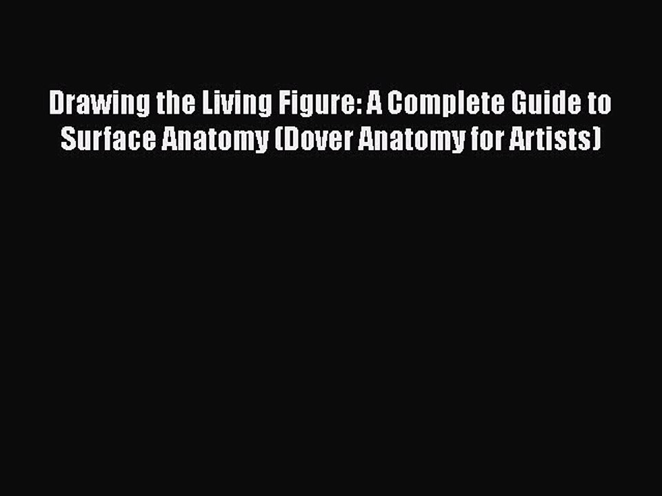 Read Drawing the Living Figure: A Complete Guide to Surface Anatomy (Dover Anatomy for Artists)