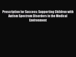 Read Books Prescription for Success: Supporting Children with Autism Spectrum Disorders in