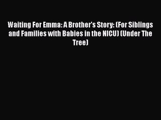 Read Books Waiting For Emma: A Brother's Story: (For Siblings and Families with Babies in the