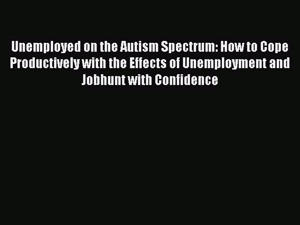 Read Books Unemployed on the Autism Spectrum: How to Cope Productively with the Effects of